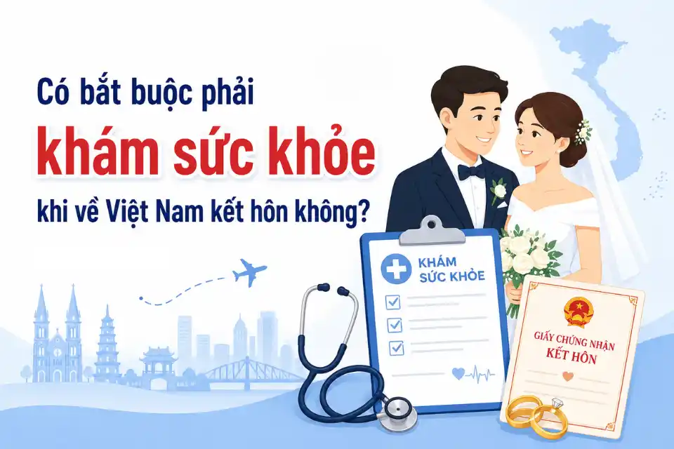 Có bắt buộc phải khám sức khỏe khi về Việt Nam kết hôn không?