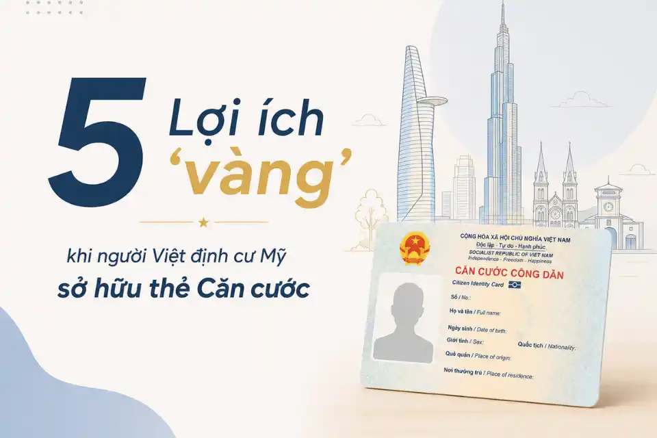 5 Lợi ích "vàng" khi người Việt định cư Mỹ sở hữu thẻ Căn cước
