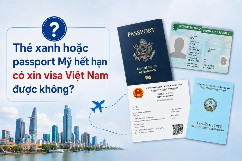 Thẻ xanh hoặc passport Mỹ hết hạn có xin visa Việt Nam được không?